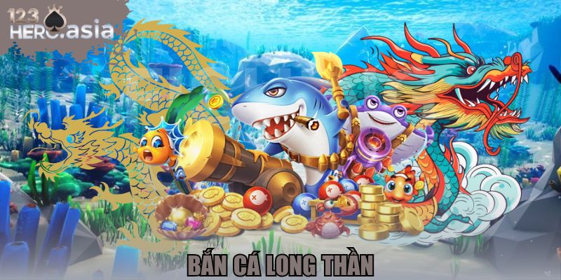 Bắn cá Long Thần