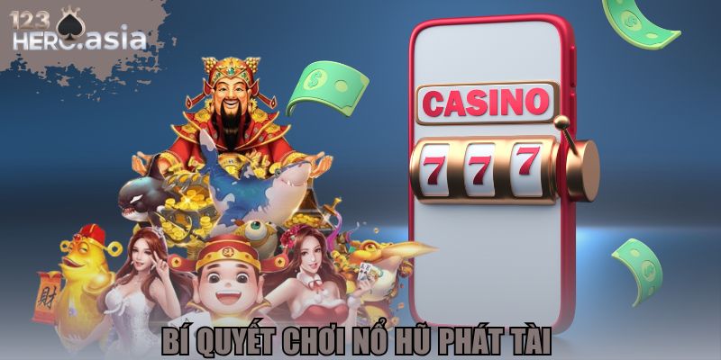 Bí quyết chơi nổ hũ phát tài 