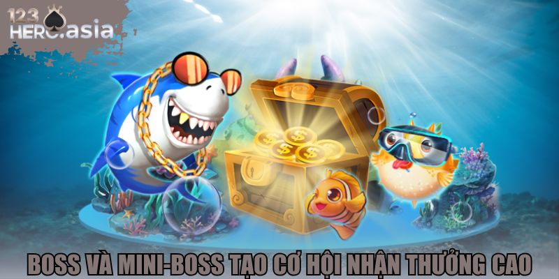 Boss và Mini-Boss tạo cơ hội nhận thưởng cao