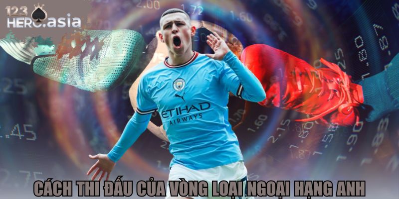 Quy định về cách thức thi đấu của vòng loại Ngoại hạng Anh