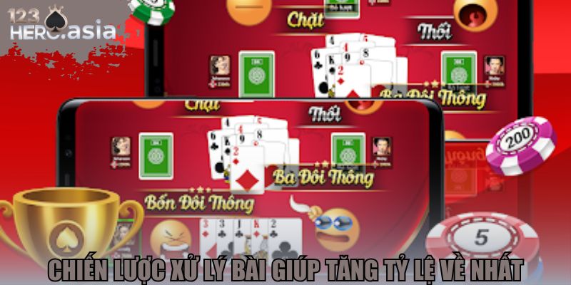Chiến lược xử lý bài giúp tăng tỷ lệ về nhất