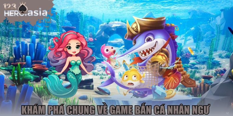 Khám phá chung về game bắn cá nhân ngư 