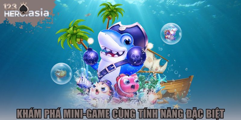 Khám phá mini-game cùng tính năng đặc biệt