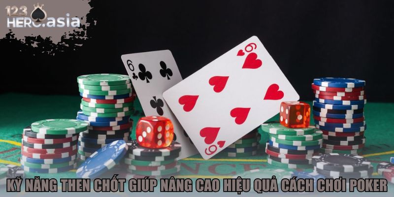 Kỹ năng then chốt giúp nâng cao hiệu quả cách chơi Poker