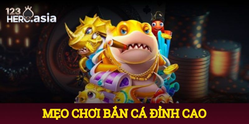 mẹo chơi bắn cá đỉnh cao