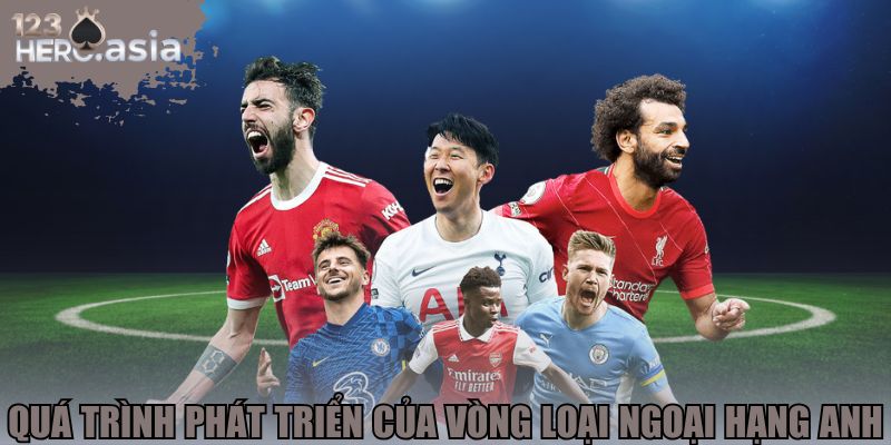 Quá trình phát triển của vòng loại Ngoại hạng Anh