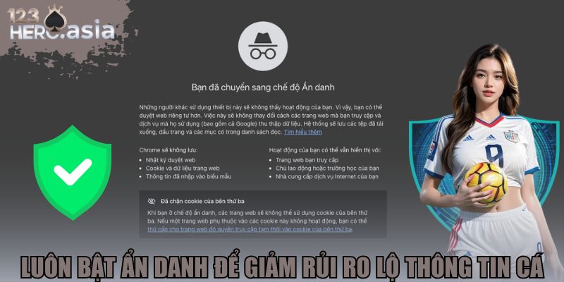 Luôn bật ẩn danh để giảm rủi ro lộ thông tin cá nhân