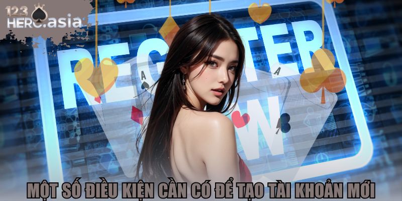 Một số điều kiện cần có để tạo tài khoản mới