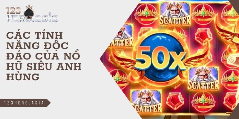 các tính năng độc đáo của nổ hũ siêu anh hùng